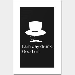 I am Day Drunk Good Sir Funny Day Drinking Alcohol Partying Posters and Art